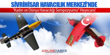 Sivrihisar Havacılık Merkezi’nde “Kadın ve Dünya Havacılığı Sempozyumu” Heyecanı!
