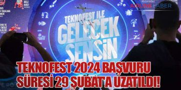 TEKNOFEST 2024 Başvuru Süresi 29 Şubat’a Uzatıldı!