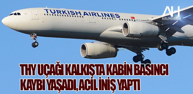 THY Uçağı Kalkışta Kabin Basıncı Kaybı Yaşadı, Acil İniş Yaptı