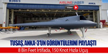 TUSAŞ, ANKA-3’ün Görüntülerini Paylaştı: 8 Bin Feet İrtifada, 150 Knot Hızla Uçuş