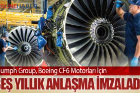 Triumph Group, Boeing CF6 Motorları İçin Beş Yıllık Anlaşma İmzaladı
