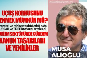 Uçuş Korkusunu Yenmek Mümkün mü? Acenteci ve rehber tepkisi etkili oldu TÜRSAB ve TÜREB tasarısı ertelendi