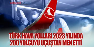 Türk Hava Yolları 2023 yılında 200 Yolcuyu Uçuştan Men Etti
