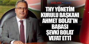 Türk Hava Yolları Başkanı Ahmet Bolat’ın Babası Şevki Bolat Vefat Etti