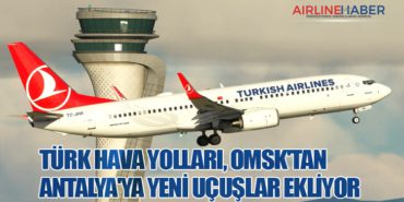 Türk Hava Yolları, Omsk’tan Antalya’ya Yeni Uçuşlar Ekliyor