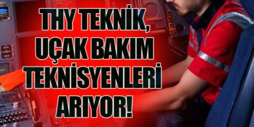 Türk Hava Yolları Teknik, Uçak Bakım Teknisyenleri Arıyor!