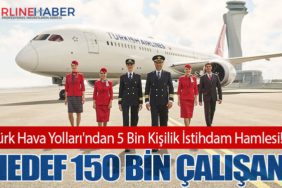Türk Hava Yolları'ndan 5 Bin Kişilik İstihdam Hamlesi! Hedef 150 Bin Çalışan!