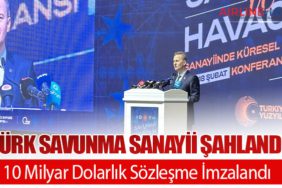 Türk Savunma Sanayii Şahlandı: 10 Milyar Dolarlık Sözleşme İmzalandı