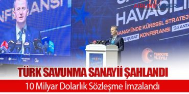 Türk Savunma Sanayii Şahlandı: 10 Milyar Dolarlık Sözleşme İmzalandı