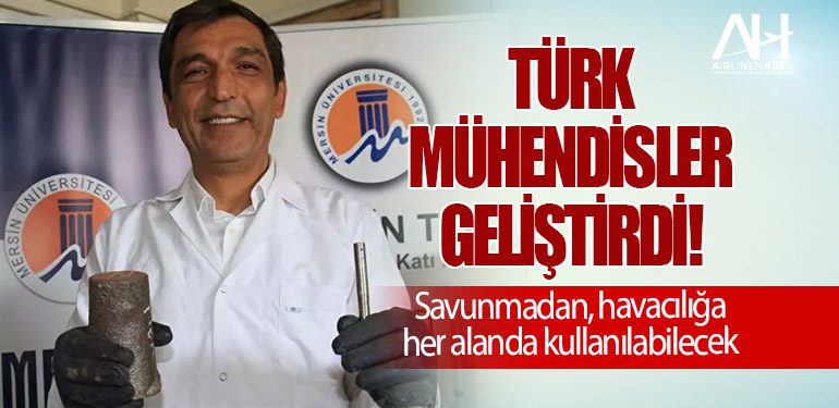 Türk mühendisler geliştirdi! Savunmadan, havacılığa her alanda kullanılabilecek