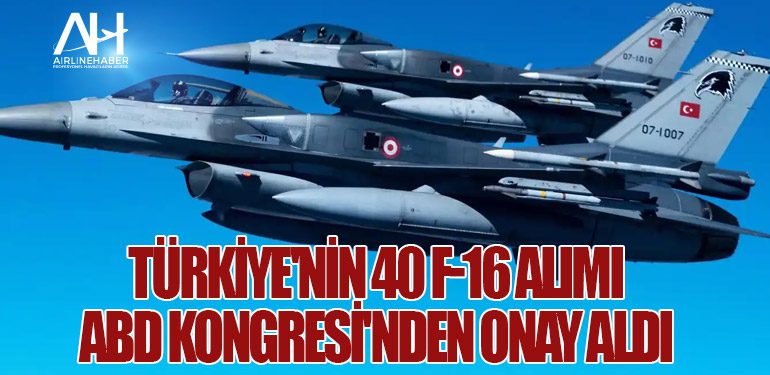 Türkiye'nin 40 F-16 Alımı ABD Kongresi'nden Onay Aldı