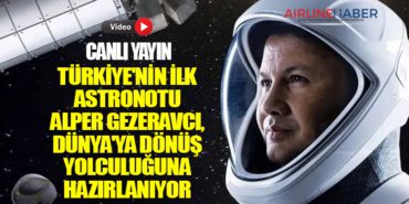 CANLI YAYIN | Türkiye’nin İlk Astronotu Alper Gezeravcı, Dünya’ya Dönüş Yolculuğuna Hazırlanıyor