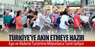 Türkiye’ye Akın Etmeye Hazır: Ege ve Akdeniz Turizmine Milyonlarca Turist Geliyor