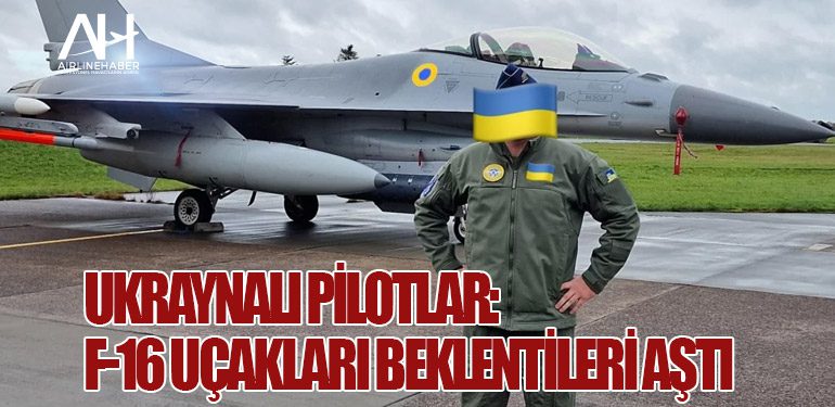 Ukraynalı Pilotlar: F-16 Uçakları Beklentileri Aştı