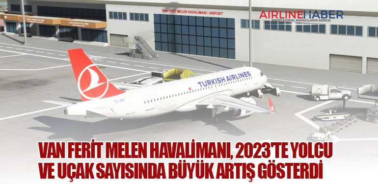 Van Ferit Melen Havalimanı, 2023'te Yolcu ve Uçak Sayısında Büyük Artış Gösterdi