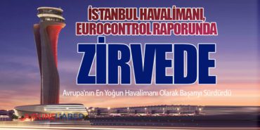 İstanbul Havalimanı, Eurocontrol Raporunda Zirvede: Avrupa’nın En Yoğun Havalimanı Olarak Başarıyı Sürdürdü