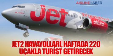 Jet2 Havayolları, Haftada 220 Uçakla Turist Getirecek