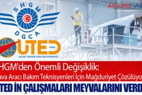 SHGM'den Önemli Değişiklik: Hava Aracı Bakım Teknisyenleri İçin Mağduriyet Çözülüyor. UTED in çalışmaları meyvalarını verdi