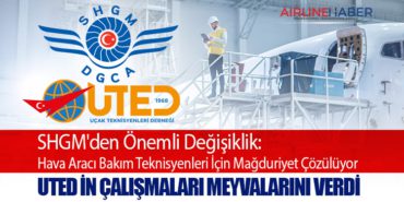 SHGM’den Önemli Değişiklik: Hava Aracı Bakım Teknisyenleri İçin Mağduriyet Çözülüyor. UTED in çalışmaları meyvelerini verdi