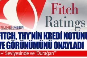Fitch, Türk Hava Yolları'nın Kredi Notunu ve Görünümünü Onayladı