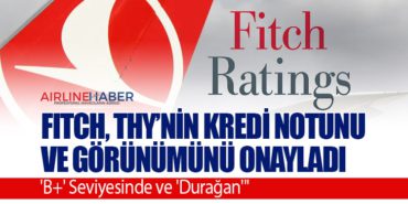 Fitch, Türk Hava Yolları’nın Kredi Notunu ve Görünümünü Onayladı