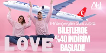 THY’den Sevgililer Günü Sürprizi: Biletlerde Yüzde 40 İndirim Başladı!