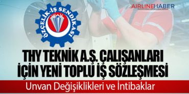 THY Teknik A.Ş. Çalışanları için Yeni Toplu İş Sözleşmesi: Unvan Değişiklikleri ve İntibaklar!”