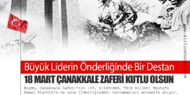 18 Mart Çanakkale Zaferi Kutlu Olsun: Büyük Liderin Önderliğinde Bir Destan