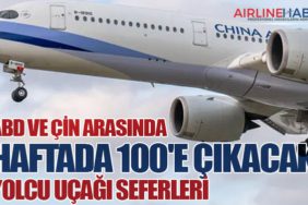 ABD ve Çin Arasında Haftada 100'e Çıkacak Yolcu Uçağı Seferleri
