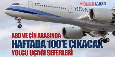 ABD ve Çin Arasında Haftada 100’e Çıkacak Yolcu Uçağı Seferleri