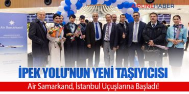 İpek Yolu’nun Yeni Taşıyıcısı: Air Samarkand, İstanbul Uçuşlarına Başladı!