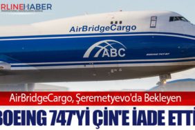 AirBridgeCargo, Şeremetyevo'da Bekleyen Boeing 747'yi Çin'e İade Etti