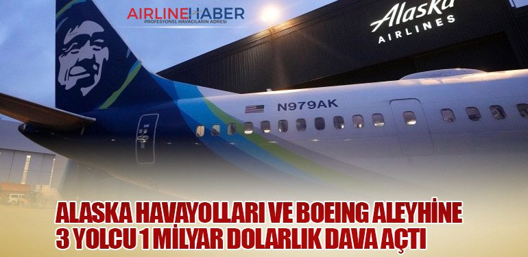 Alaska Havayolları ve Boeing aleyhine 3 yolcu 1 Milyar dolarlık dava açtı