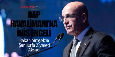 GAP Havalimanı’na İniş Engeli: Bakan Şimşek’in Şanlıurfa Ziyareti Aksadı