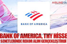 Bank of America, Türk Hava Yolları Hisse Senetlerinde Rekor Alım Gerçekleştirdi