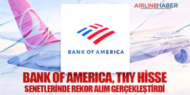 Bank of America, Türk Hava Yolları Hisse Senetlerinde Rekor Alım Gerçekleştirdi