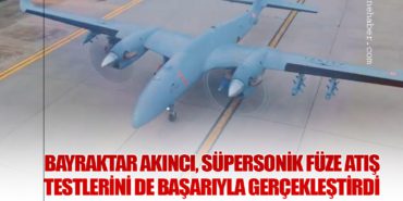 Bayraktar AKINCI, Süpersonik Füze Atış Testlerini de Başarıyla Gerçekleştirdi