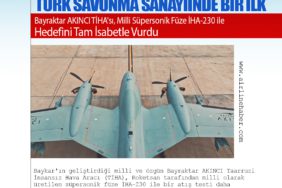 Türk Savunma Sanayiinde Bir İlk: Bayraktar AKINCI TİHA'sı, Milli Süpersonik Füze İHA-230 ile Hedefini Tam İsabetle Vurdu