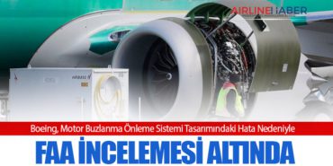 Boeing, Motor Buzlanma Önleme Sistemi Tasarımındaki Hata Nedeniyle FAA İncelemesi Altında
