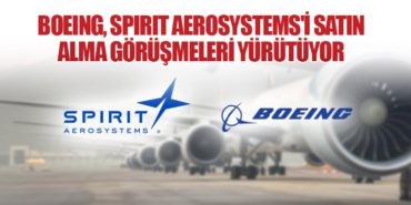 Boeing, Spirit AeroSystems’i Satın Alma Görüşmeleri Yürütüyor