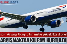British Airways Uçağı, 3 bin metre yükseklikte drone'la çarpışmaktan kıl payı kurtuldu