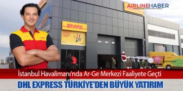 DHL Express Türkiye’den Büyük Yatırım: İstanbul Havalimanı’nda Ar-Ge Merkezi Faaliyete Geçti