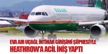 EVA Air Uçağı, İntihar Girişimi Şüphesiyle Heathrow’a Acil İniş Yaptı