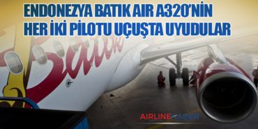 Endonezya Batik Air A320’nin her iki pilotu uçuşta uyudular