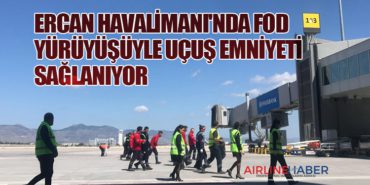 Ercan Havalimanı’nda FOD Yürüyüşüyle Uçuş Emniyeti Sağlanıyor