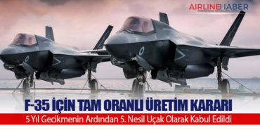 F-35 için Tam Oranlı Üretim Kararı: 5 Yıl Gecikmenin Ardından 5. Nesil Uçak Olarak Kabul Edildi