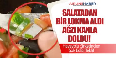 Salatadan Bir Lokma Aldı Ağzı Kanla Doldu! Havayolu Şirketinden Şok Edici Teklif