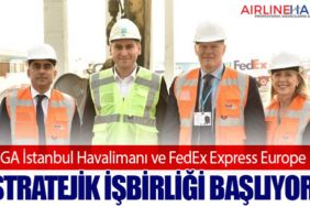 İGA İstanbul Havalimanı ve FedEx Express Europe: Stratejik İşbirliği Başlıyor