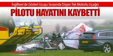 İngiltere’de Gösteri Uçuşu Sırasında Düşen Tek Motorlu Uçağın Pilotu Hayatını Kaybetti