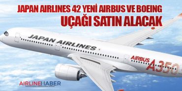 Japan Airlines 42 yeni Airbus ve Boeing uçağı satın alacak